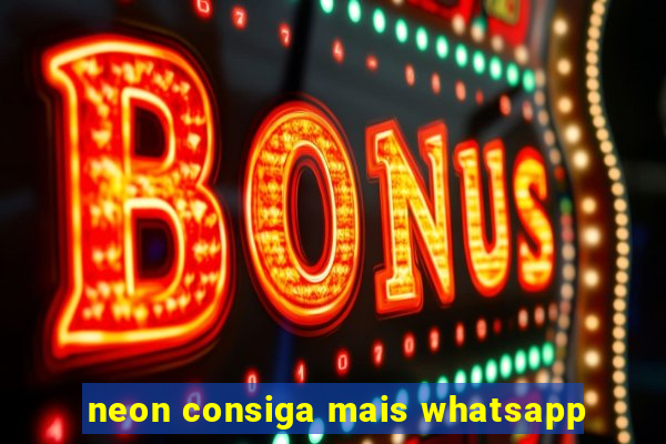 neon consiga mais whatsapp